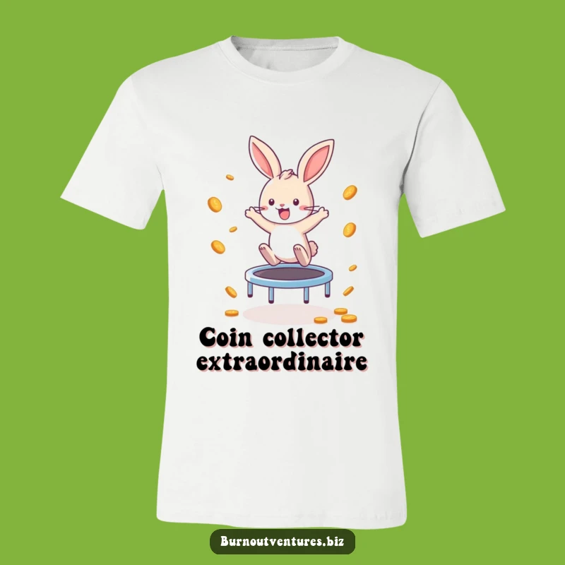 Funny Bunny Coin Collector T-Shirt: Hilarious Jumping Pet Tee Gift